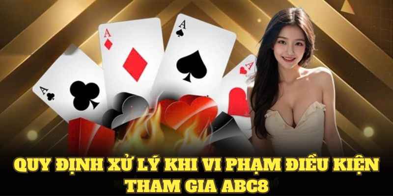 Quy định xử lý khi vi phạm điều kiện tham gia ABC8